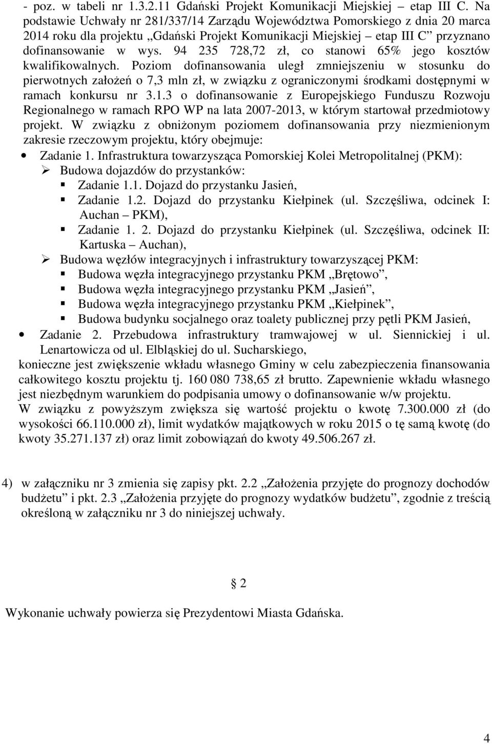 94 235 728,72 zł, co stanowi 65% jego kosztów kwalifikowalnych.