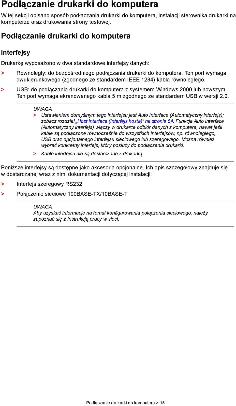 Ten port wymaga dwukierunkowego (zgodnego ze standardem IEEE 1284) kabla równoległego. > USB: do podłączania drukarki do komputera z systemem Windows 2000 lub nowszym.