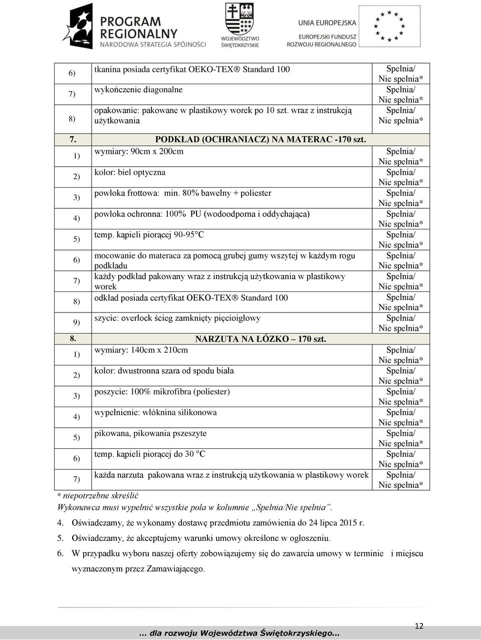 kąpieli piorącej 90-95 C 6) mocowanie do materaca za pomocą grubej gumy wszytej w każdym rogu podkładu 7) każdy podkład pakowany wraz z instrukcją użytkowania w plastikowy worek 8) odkład posiada