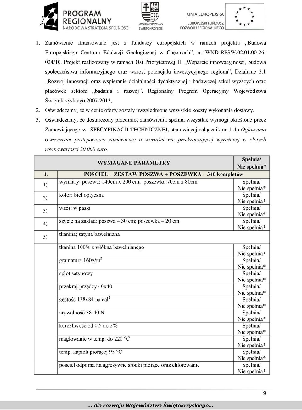 1 Rozwój innowacji oraz wspieranie działalności dydaktycznej i badawczej szkół wyższych oraz placówek sektora badania i rozwój. Regionalny Program Operacyjny Województwa Świętokrzyskiego 2007-2013, 2.