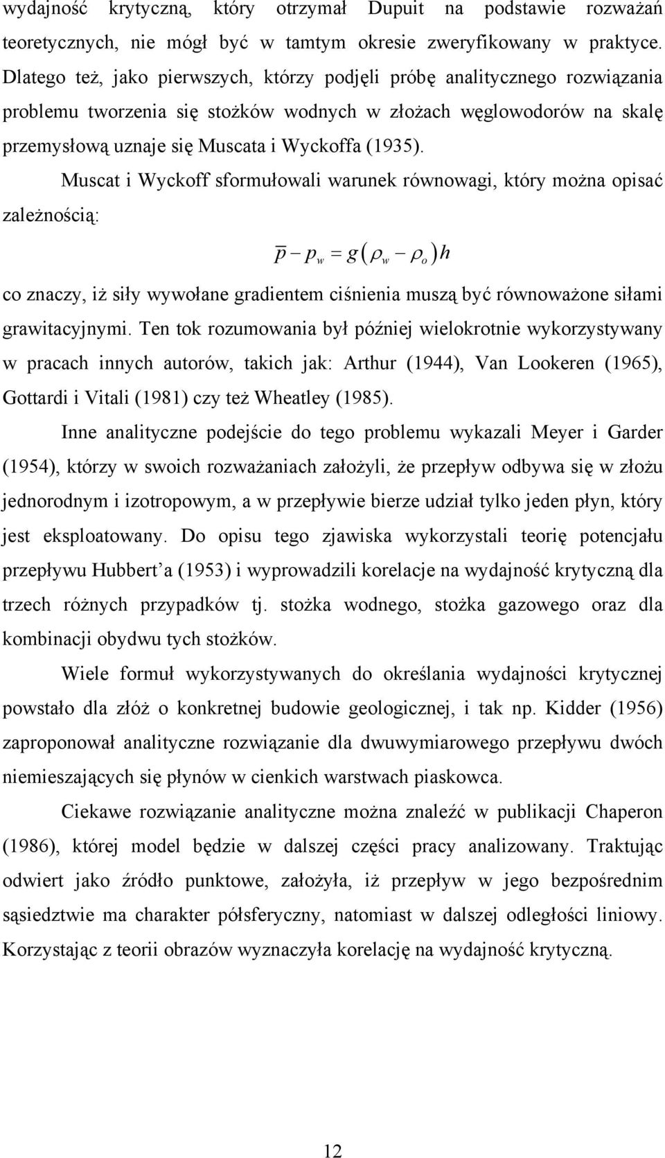 Muscat i Wyckoff sformułowali warunek równowagi, który można opisać zależnością: ( ρ ρ ) p p = g h w w o co znaczy, iż siły wywołane gradientem ciśnienia muszą być równoważone siłami grawitacyjnymi.