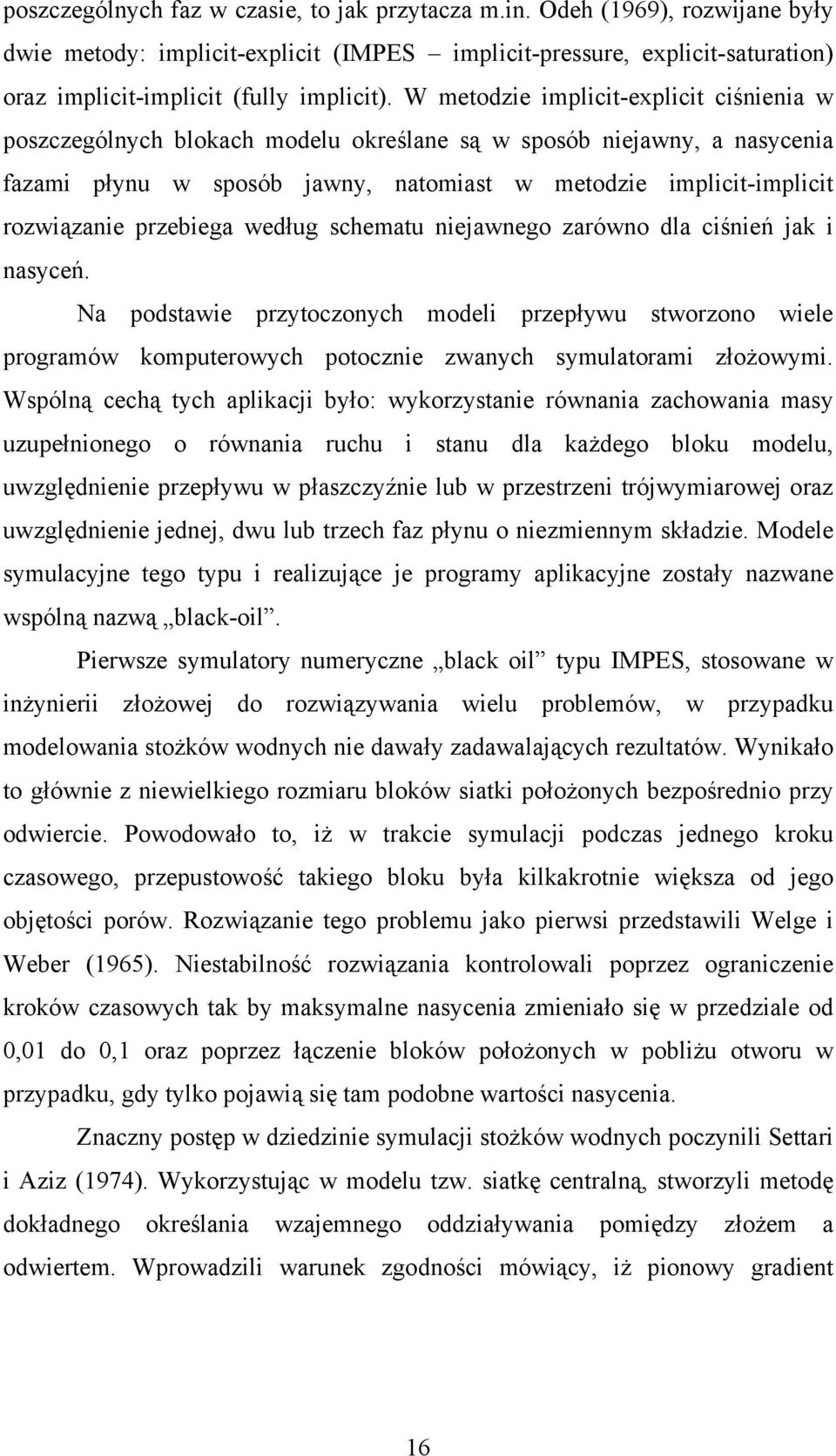 przebiega według schematu niejawnego zarówno dla ciśnień jak i nasyceń. Na podstawie przytoczonych modeli przepływu stworzono wiele programów komputerowych potocznie zwanych symulatorami złożowymi.