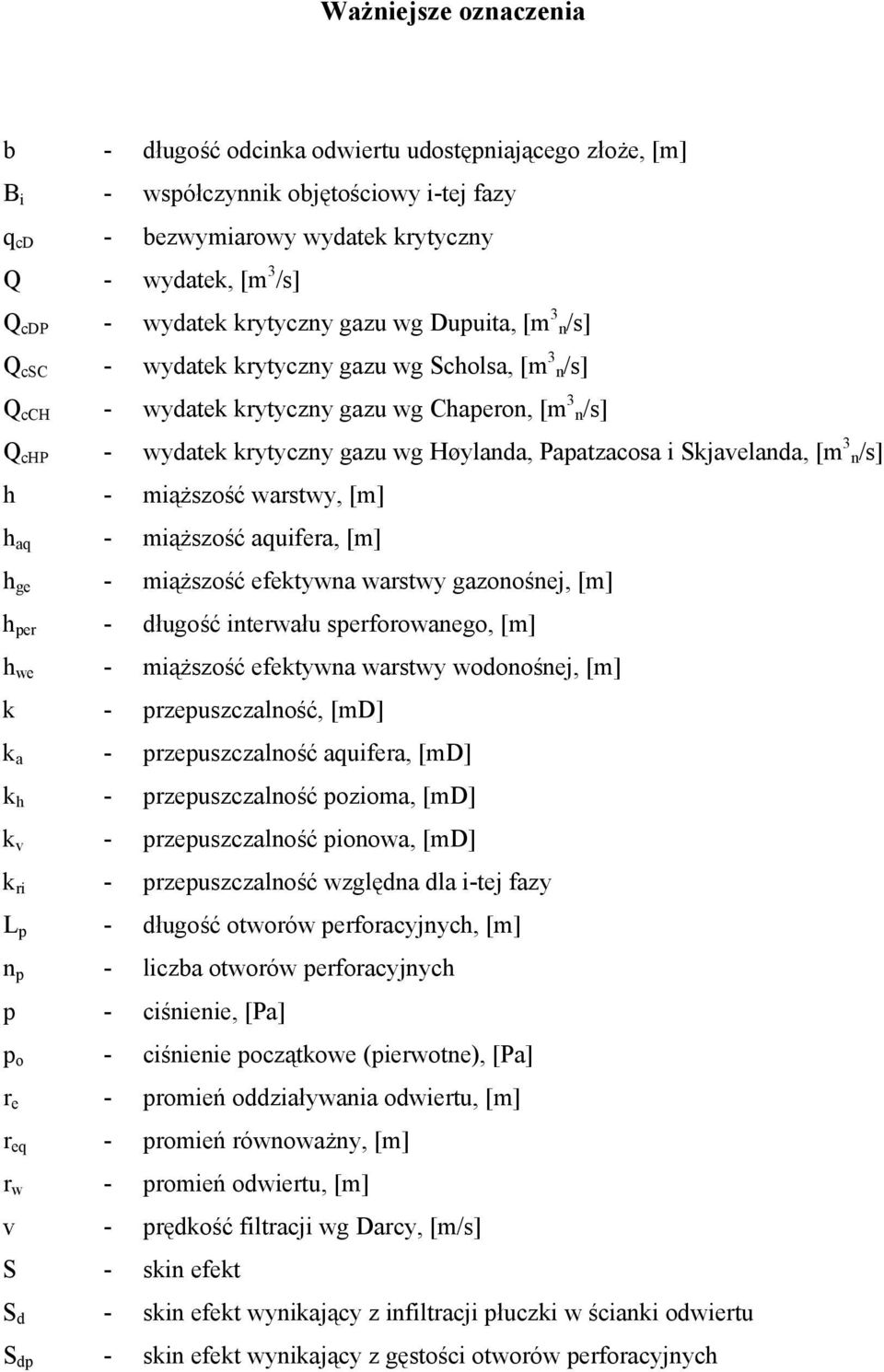 i Skjavelanda, [m 3 n/s] h - miąższość warstwy, [m] h aq - miąższość aquifera, [m] h ge - miąższość efektywna warstwy gazonośnej, [m] h per - długość interwału sperforowanego, [m] h we - miąższość