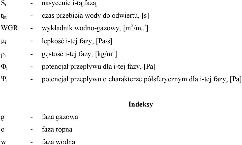 [kg/m 3 ] Φ i - potencjał przepływu dla i-tej fazy, [Pa] Ψ i - potencjał przepływu o