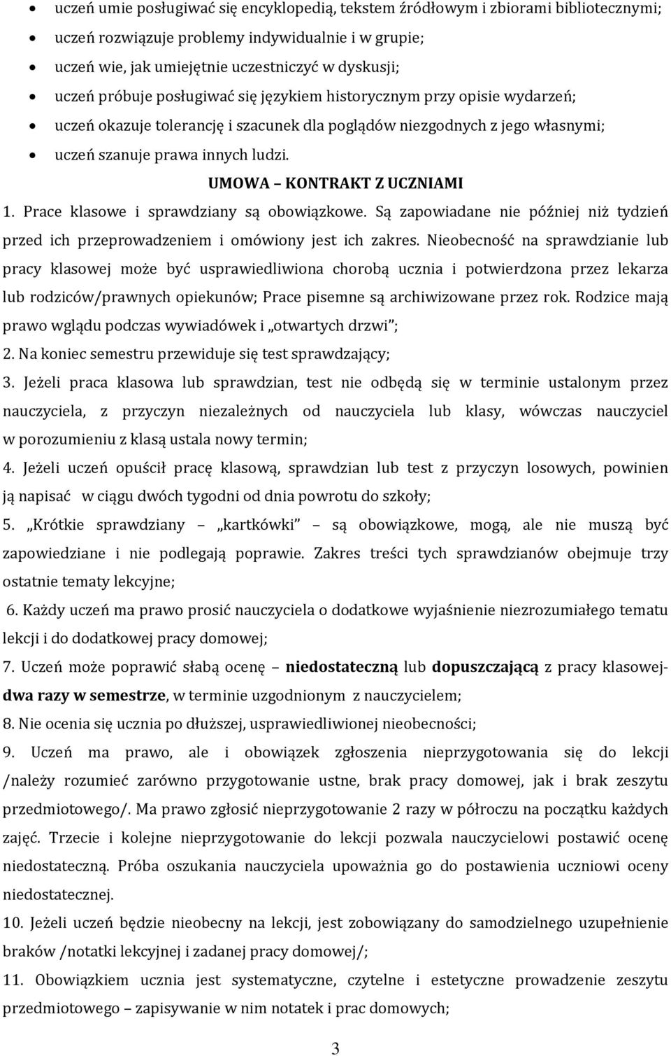 UMOWA KONTRAKT Z UCZNIAMI 1. Prace klasowe i sprawdziany są obowiązkowe. Są zapowiadane nie później niż tydzień przed ich przeprowadzeniem i omówiony jest ich zakres.