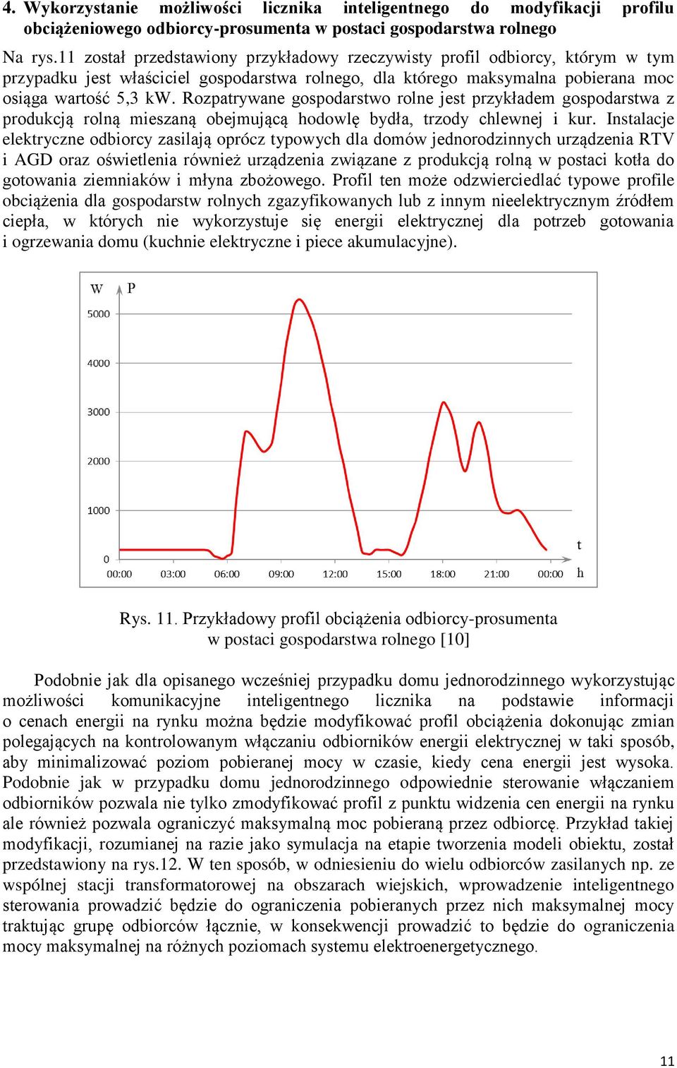 Rozpatrywane gospodarstwo rolne jest przykładem gospodarstwa z produkcją rolną mieszaną obejmującą hodowlę bydła, trzody chlewnej i kur.