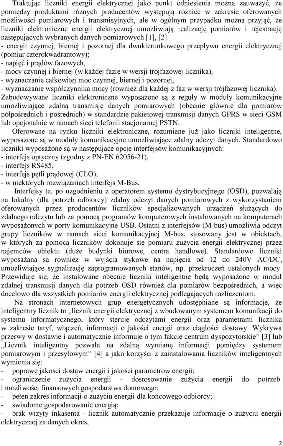 [2]Ś - energii czynnej, biernej i pozornej dla dwukierunkowego przepływu energii elektrycznej (pomiar czterokwadrantowy); - napięć i prądów fazowych, - mocy czynnej i biernej (w każdej fazie w wersji