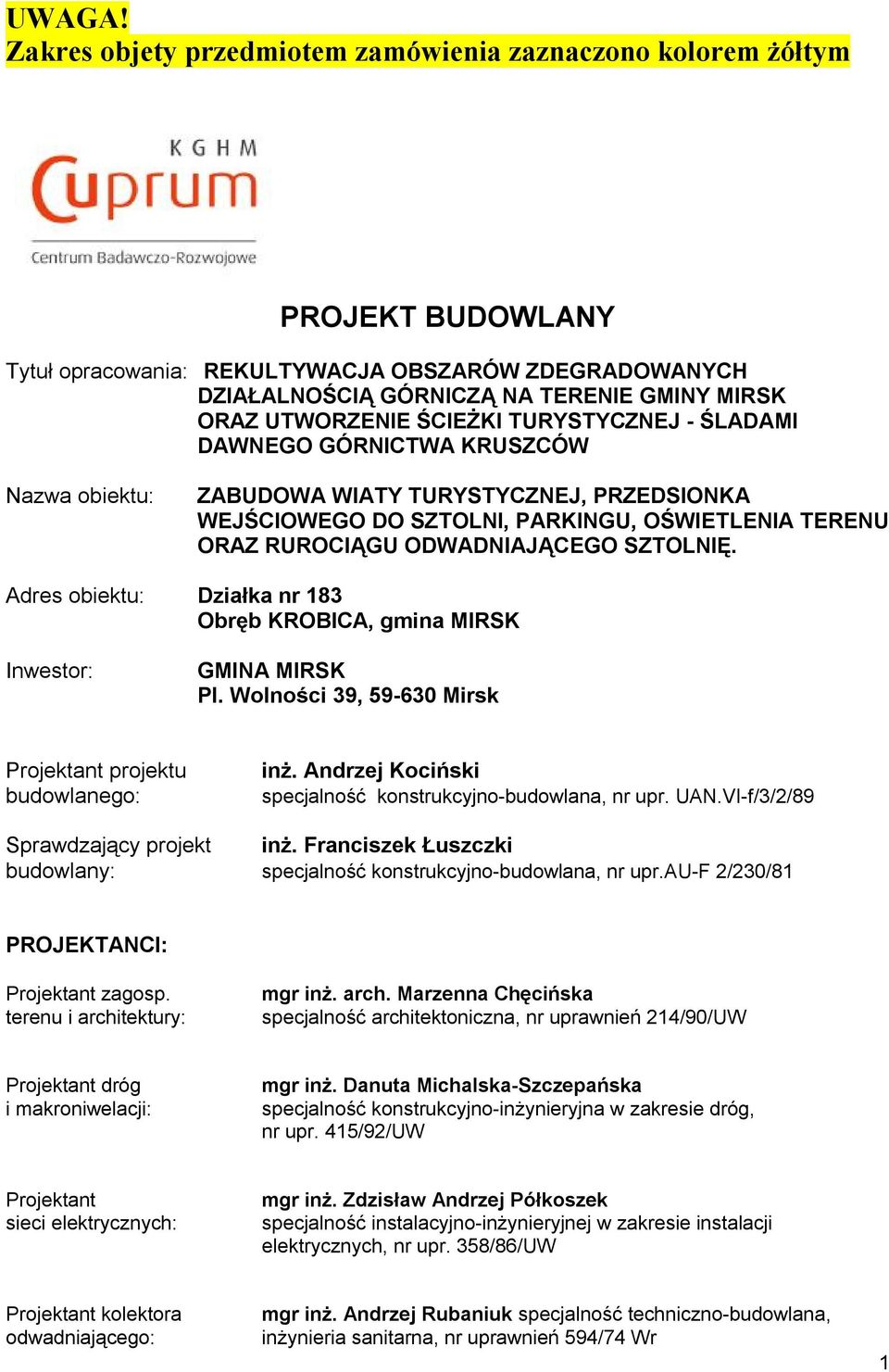 ŚCIEŻKI TURYSTYCZNEJ - ŚLADAMI DAWNEGO GÓRNICTWA KRUSZCÓW Nazwa obiektu: ZABUDOWA WIATY TURYSTYCZNEJ, PRZEDSIONKA WEJŚCIOWEGO DO SZTOLNI, PARKINGU, OŚWIETLENIA TERENU ORAZ RUROCIĄGU ODWADNIAJĄCEGO