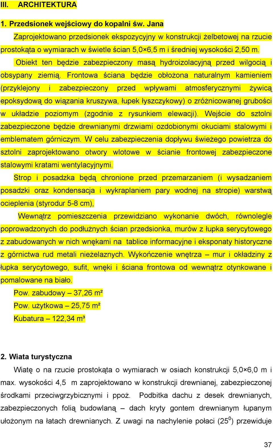 Obiekt ten będzie zabezpieczony masą hydroizolacyjną przed wilgocią i obsypany ziemią.