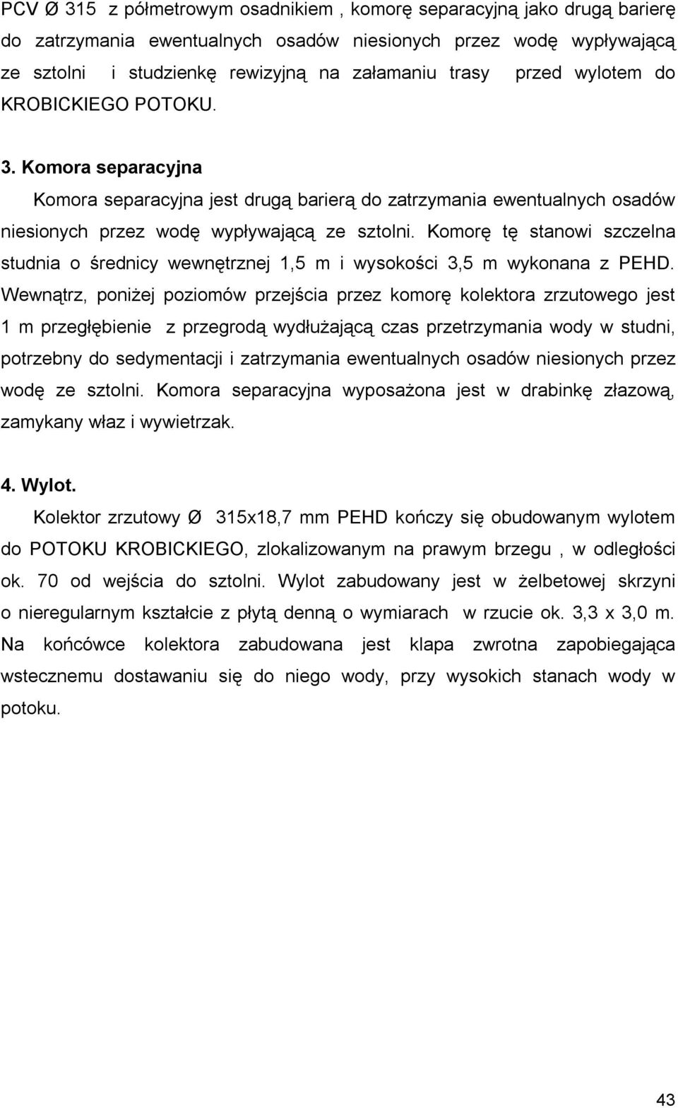 Komorę tę stanowi szczelna studnia o średnicy wewnętrznej 1,5 m i wysokości 3,5 m wykonana z PEHD.