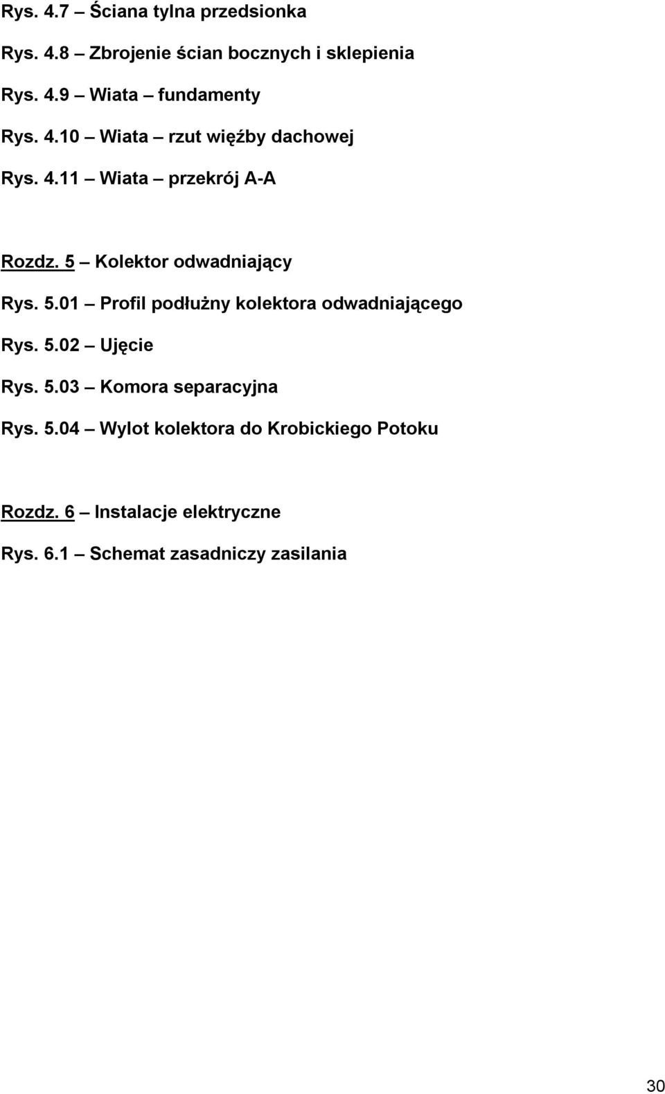 Kolektor odwadniający Rys. 5.01 Profil podłużny kolektora odwadniającego Rys. 5.02 Ujęcie Rys. 5.03 Komora separacyjna Rys.