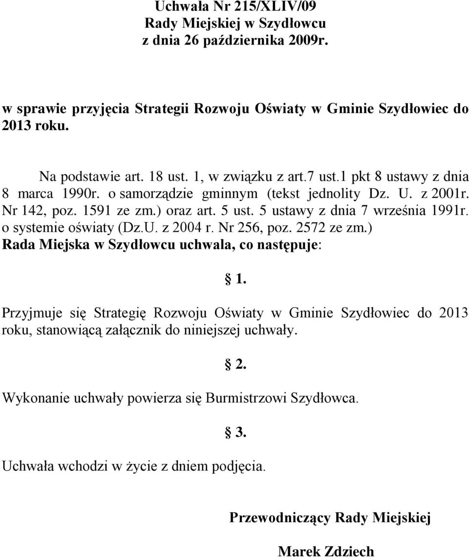 5 ustawy z dnia 7 września 1991r. o systemie oświaty (Dz.U. z 2004 r. Nr 256, poz. 2572 ze zm.) Rada Miejska w Szydłowcu uchwala, co następuje: 1.