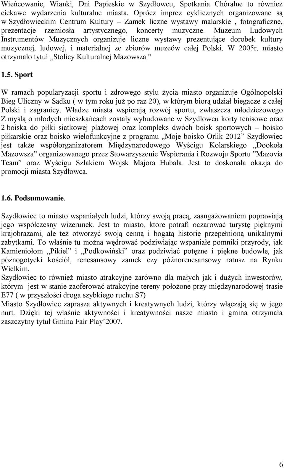 Muzeum Ludowych Instrumentów Muzycznych organizuje liczne wystawy prezentujące dorobek kultury muzycznej, ludowej, i materialnej ze zbiorów muzeów całej Polski. W 2005r.