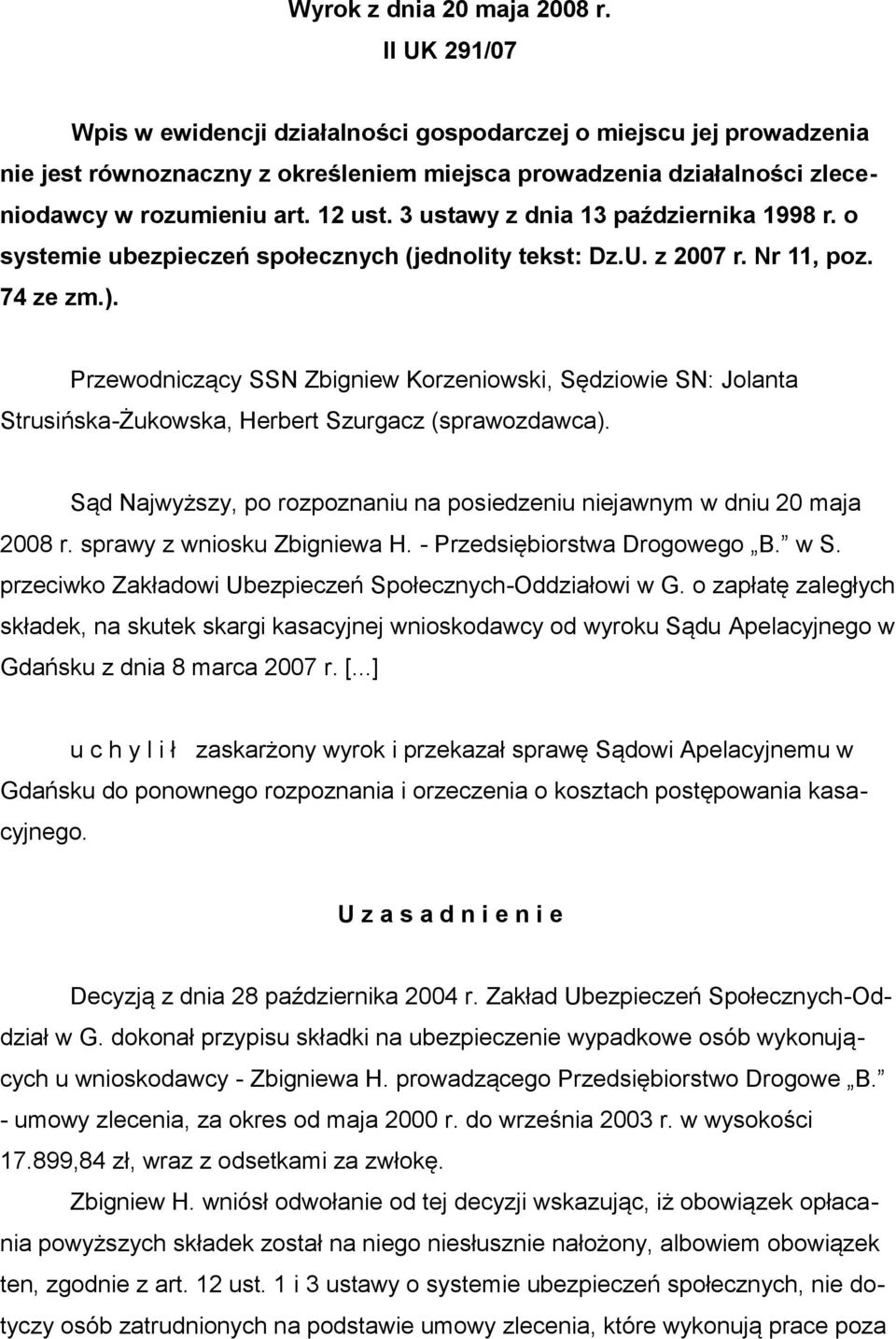 3 ustawy z dnia 13 października 1998 r. o systemie ubezpieczeń społecznych (jednolity tekst: Dz.U. z 2007 r. Nr 11, poz. 74 ze zm.).