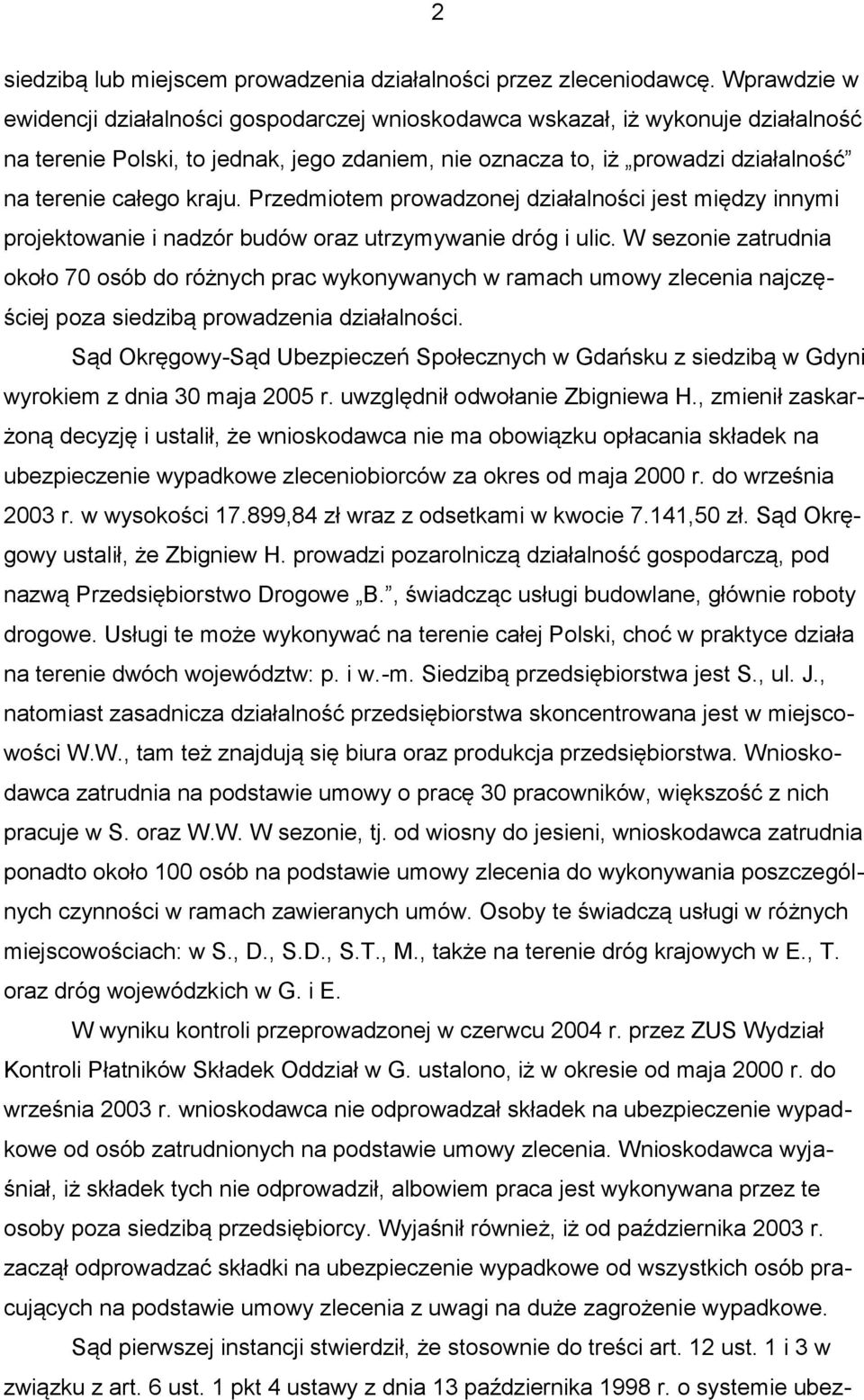 kraju. Przedmiotem prowadzonej działalności jest między innymi projektowanie i nadzór budów oraz utrzymywanie dróg i ulic.