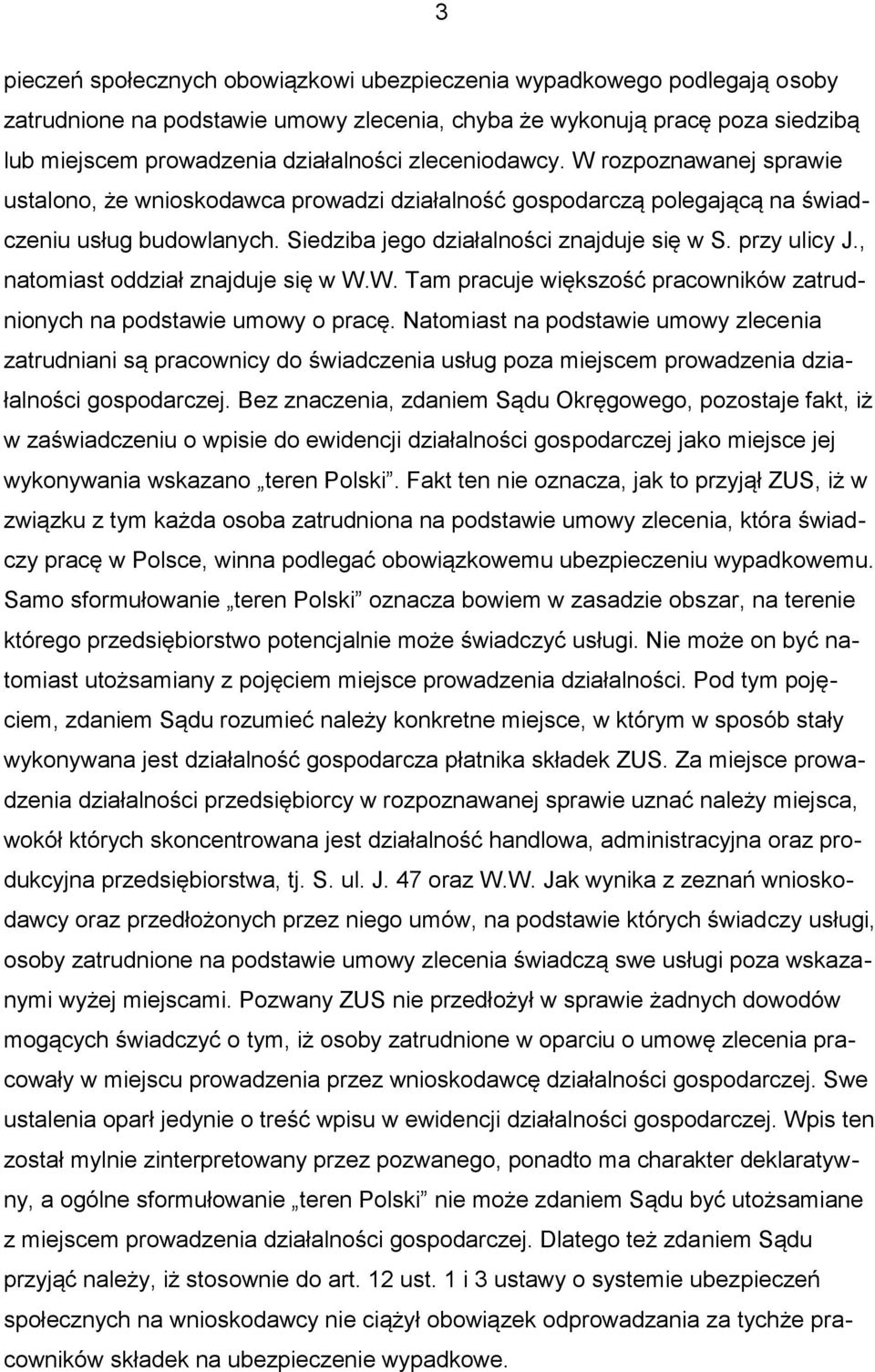 przy ulicy J., natomiast oddział znajduje się w W.W. Tam pracuje większość pracowników zatrudnionych na podstawie umowy o pracę.