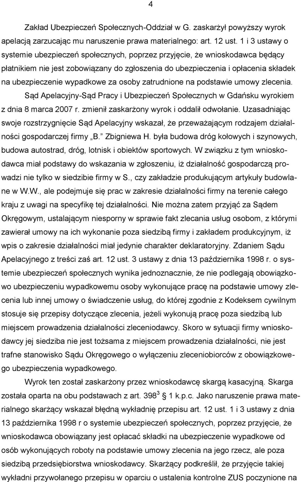 wypadkowe za osoby zatrudnione na podstawie umowy zlecenia. Sąd Apelacyjny-Sąd Pracy i Ubezpieczeń Społecznych w Gdańsku wyrokiem z dnia 8 marca 2007 r. zmienił zaskarżony wyrok i oddalił odwołanie.