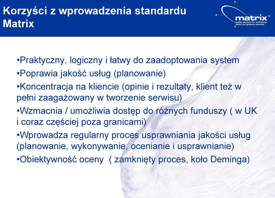 Wzmacnia / umożliwia dostęp do różnych funduszy ( w UK i coraz częściej poza granicami) Wprowadza regularny proces