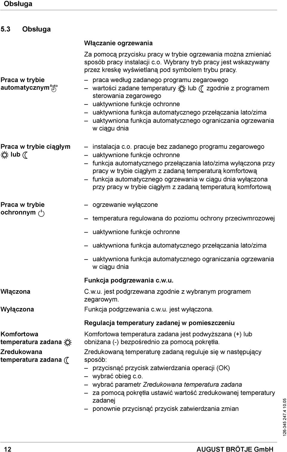 instalacji c.o. Wybrany tryb pracy jest wskazywany przez kreskę wyświetlaną pod symbolem trybu pracy.