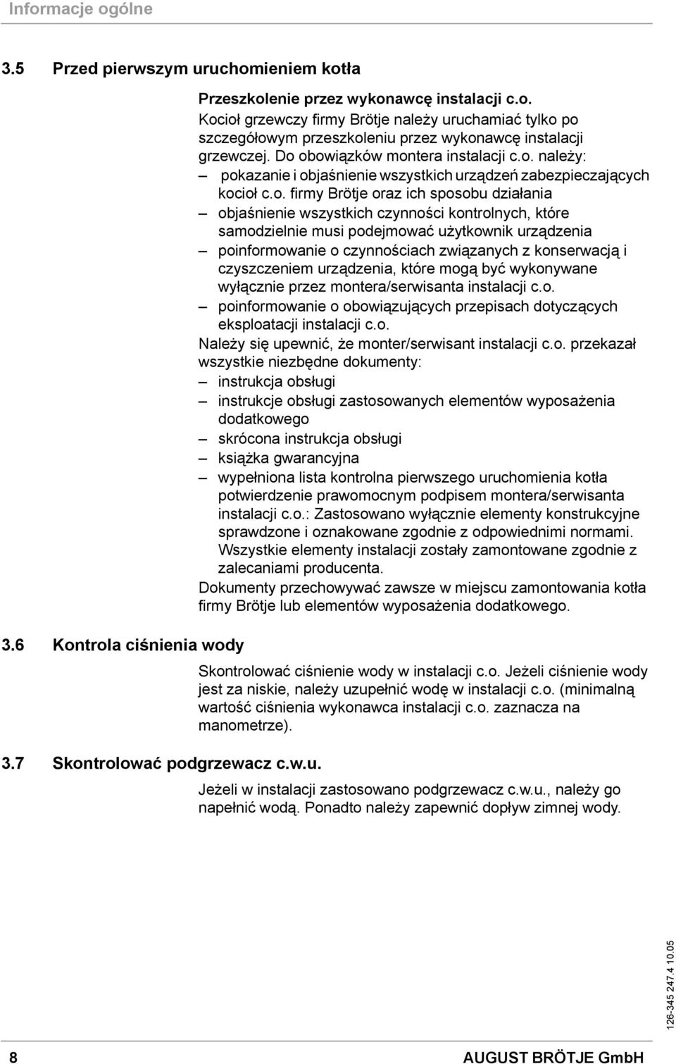 kontrolnych, które samodzielnie musi podejmować użytkownik urządzenia poinformowanie o czynnościach związanych z konserwacją i czyszczeniem urządzenia, które mogą być wykonywane wyłącznie przez