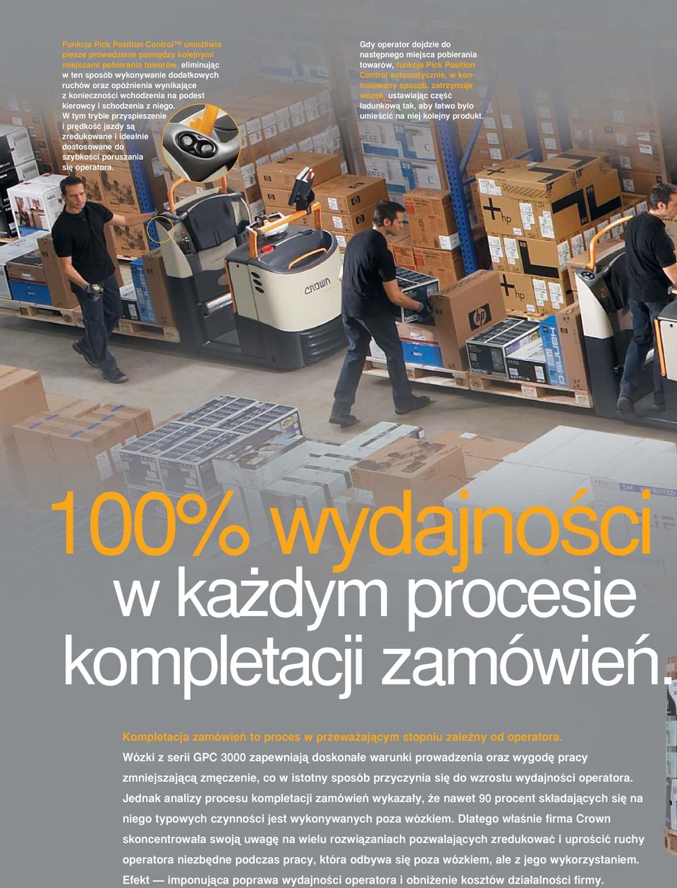 Gdy operator dojdzie do nast pnego miejsca pobierania towarów, funkcja Pick Position Control automatycznie, w kontrolowany sposób, zatrzymuje wózek, ustawiajàc cz Êç adunkowà tak, aby atwo by o