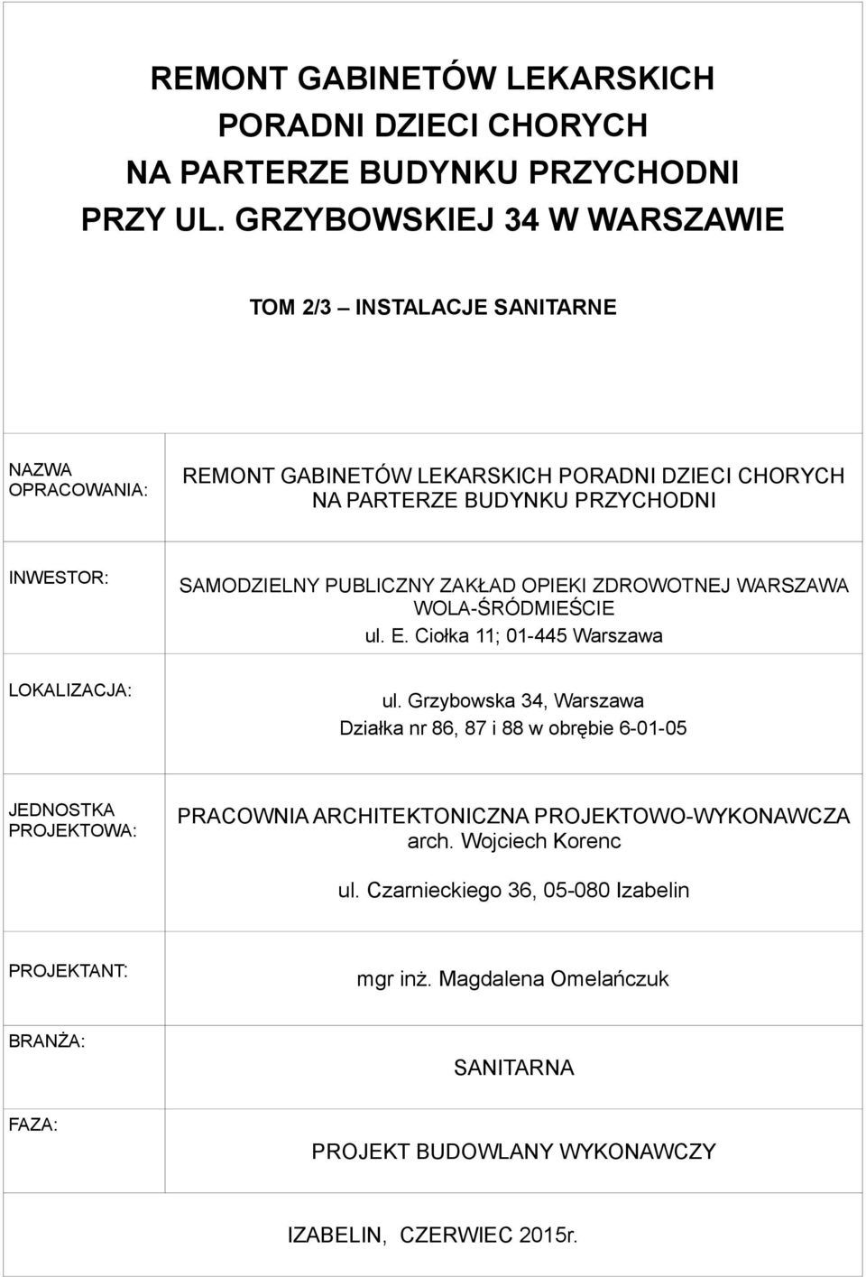 SAMODZIELNY PUBLICZNY ZAKŁAD OPIEKI ZDROWOTNEJ WARSZAWA WOLA-ŚRÓDMIEŚCIE ul. E. Ciołka 11; 01-445 Warszawa LOKALIZACJA: ul.