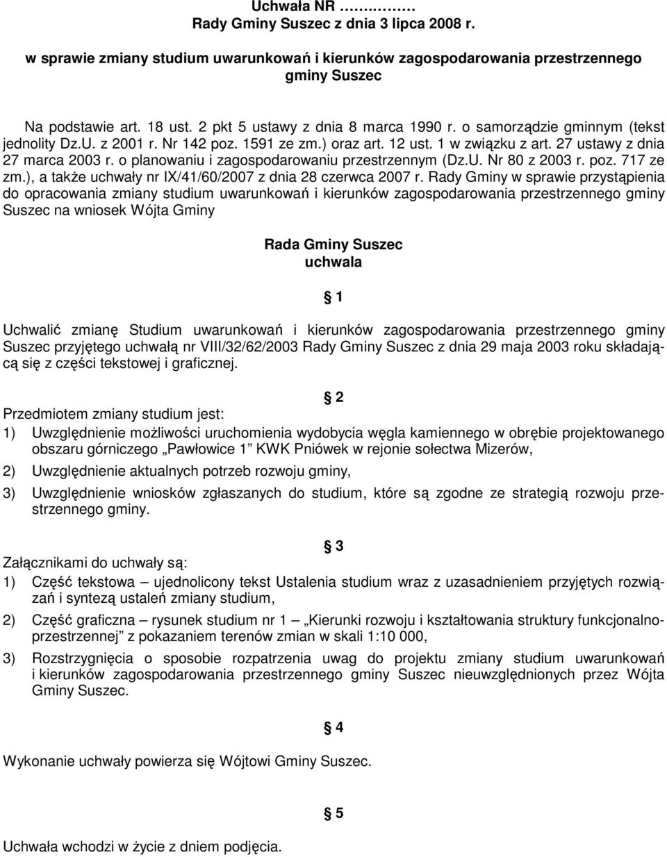 o planowaniu i zagospodarowaniu przestrzennym (Dz.U. Nr 80 z 2003 r. poz. 717 ze zm.), a takŝe uchwały nr IX/41/60/2007 z dnia 28 czerwca 2007 r.