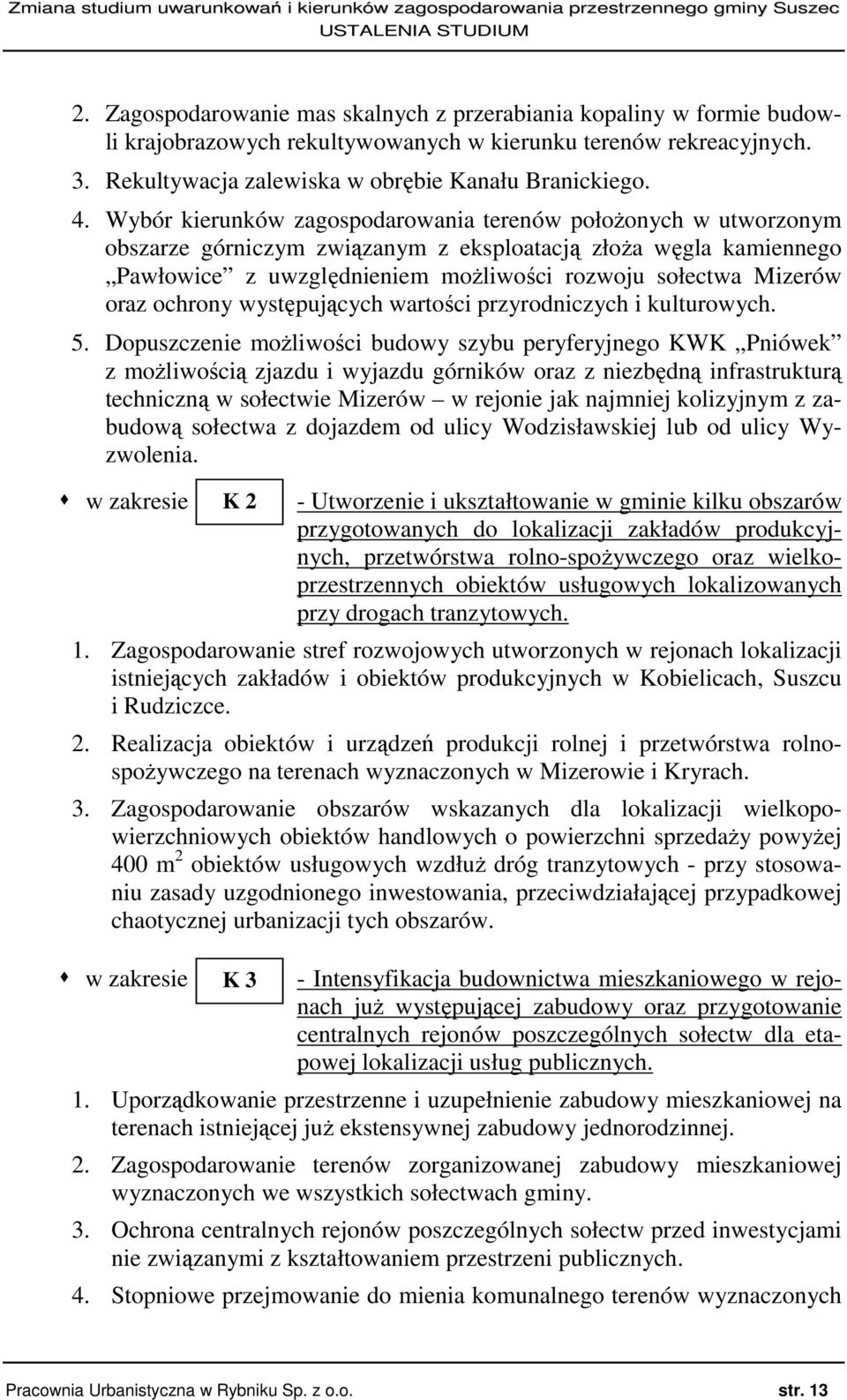 ochrony występujących wartości przyrodniczych i kulturowych. 5.