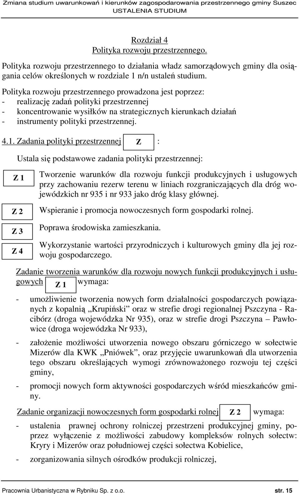 4.1. Zadania polityki przestrzennej Z : Ustala się podstawowe zadania polityki przestrzennej: Z 1 Z 2 Z 3 Z 4 Tworzenie warunków dla rozwoju funkcji produkcyjnych i usługowych przy zachowaniu rezerw