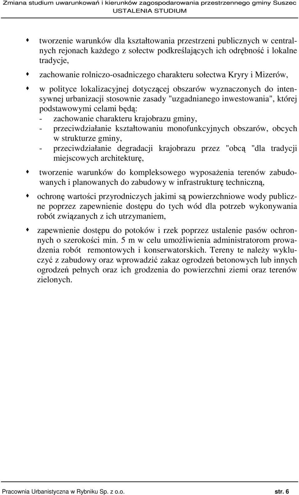 zachowanie charakteru krajobrazu gminy, - przeciwdziałanie kształtowaniu monofunkcyjnych obszarów, obcych w strukturze gminy, - przeciwdziałanie degradacji krajobrazu przez "obcą "dla tradycji