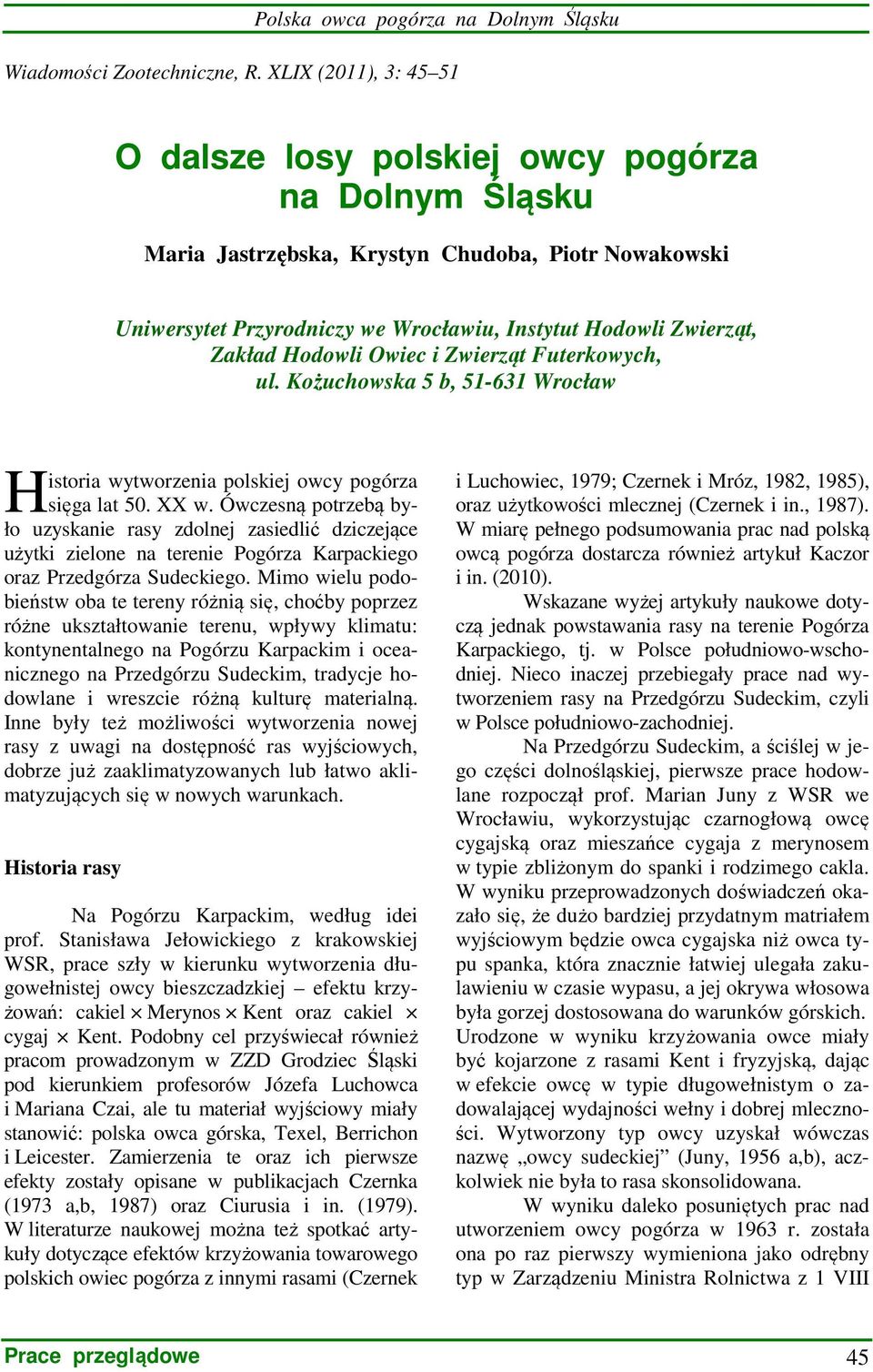 Zakład Hodowli Owiec i Zwierząt Futerkowych, ul. Kożuchowska 5 b, 51-631 Wrocław H istoria wytworzenia polskiej owcy pogórza sięga lat 50. XX w.