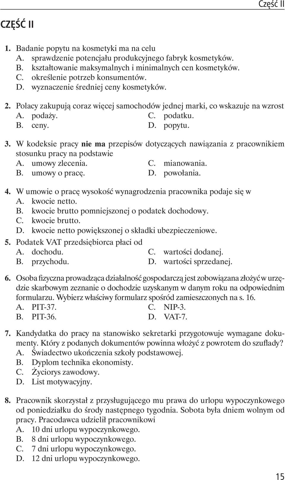 W kodeksie pracy nie ma przepisów dotycz cych nawi zania z pracownikiem stosunku pracy na podstawie A. umowy zlecenia. C. mianowania. B. umowy o prac. D. powo ania. 4.