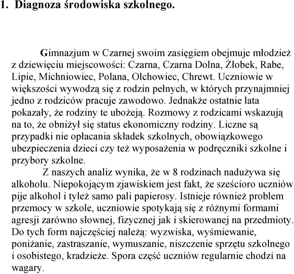 Rozmowy z rodzicami wskazuj( na to, e obniy si status ekonomiczny rodziny.