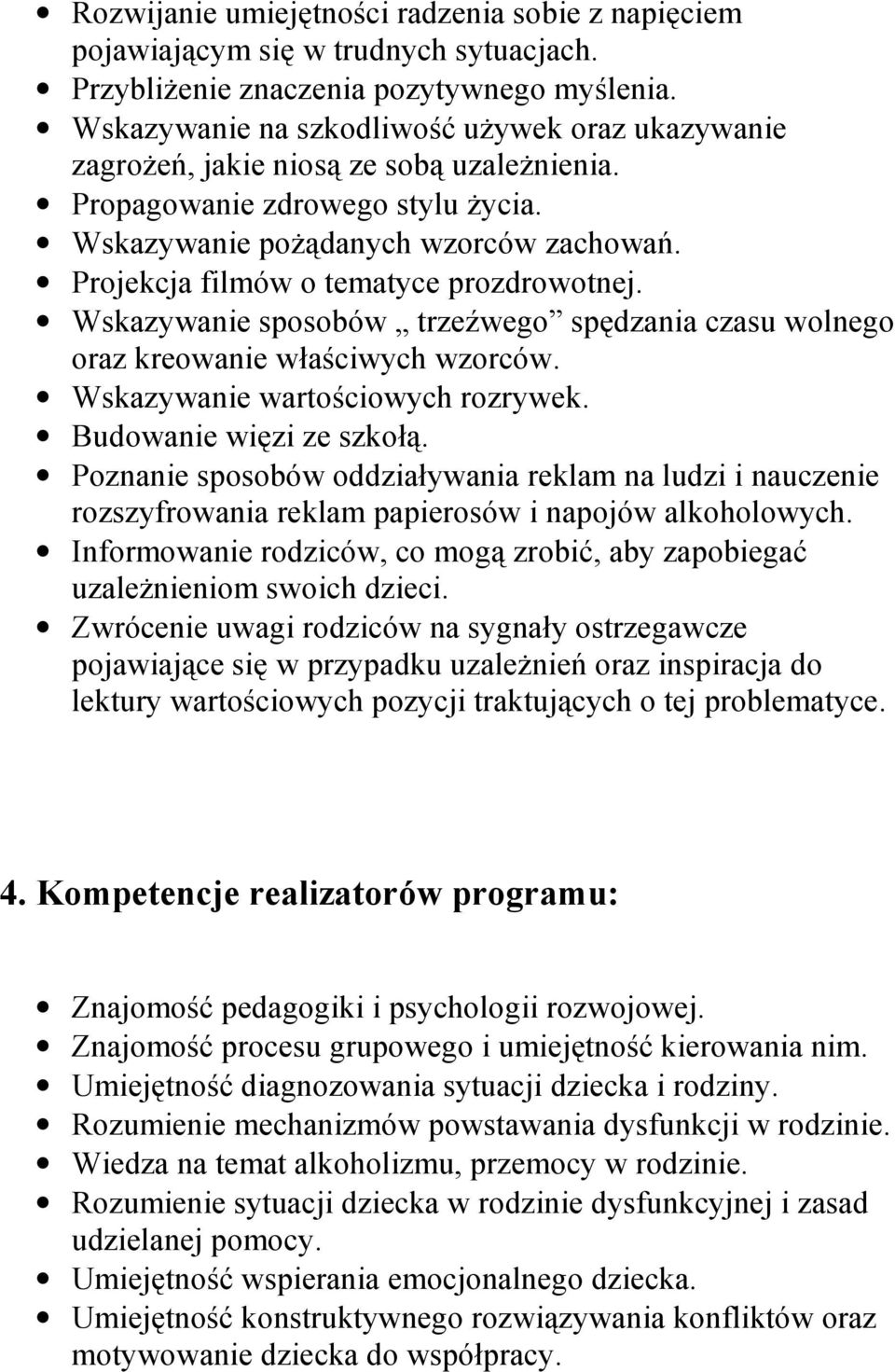 Projekcja filmów o tematyce prozdrowotnej. Wskazywanie sposobów trze7wego spdzania czasu wolnego oraz kreowanie waciwych wzorców. Wskazywanie wartociowych rozrywek. Budowanie wizi ze szko(.