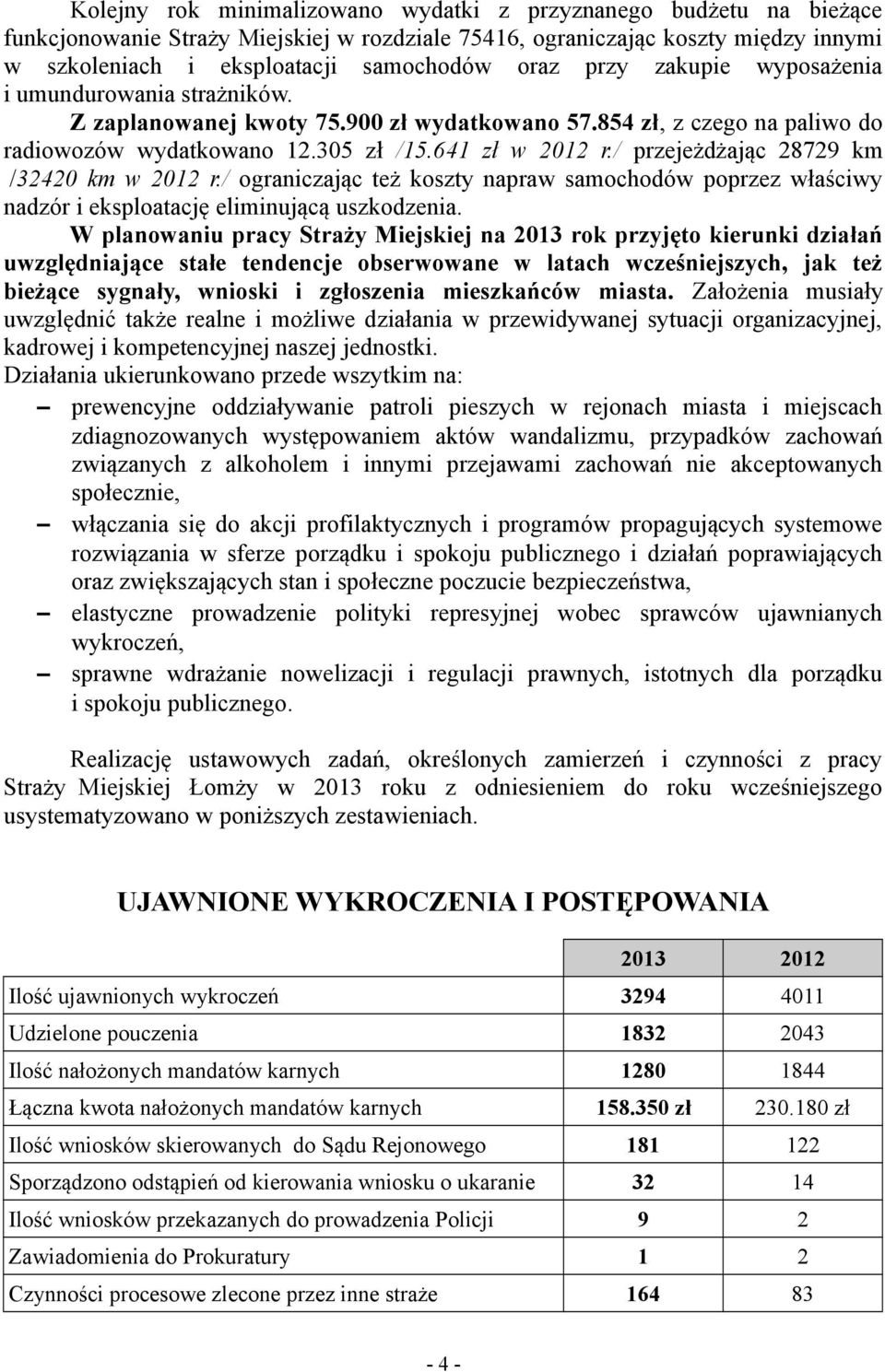 / przejeżdżając 28729 km /32420 km w 2012 r./ ograniczając też koszty napraw samochodów poprzez właściwy nadzór i eksploatację eliminującą uszkodzenia.