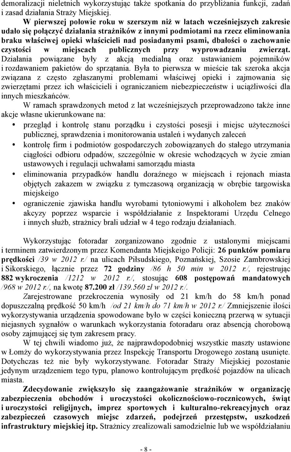 posiadanymi psami, dbałości o zachowanie czystości w miejscach publicznych przy wyprowadzaniu zwierząt.