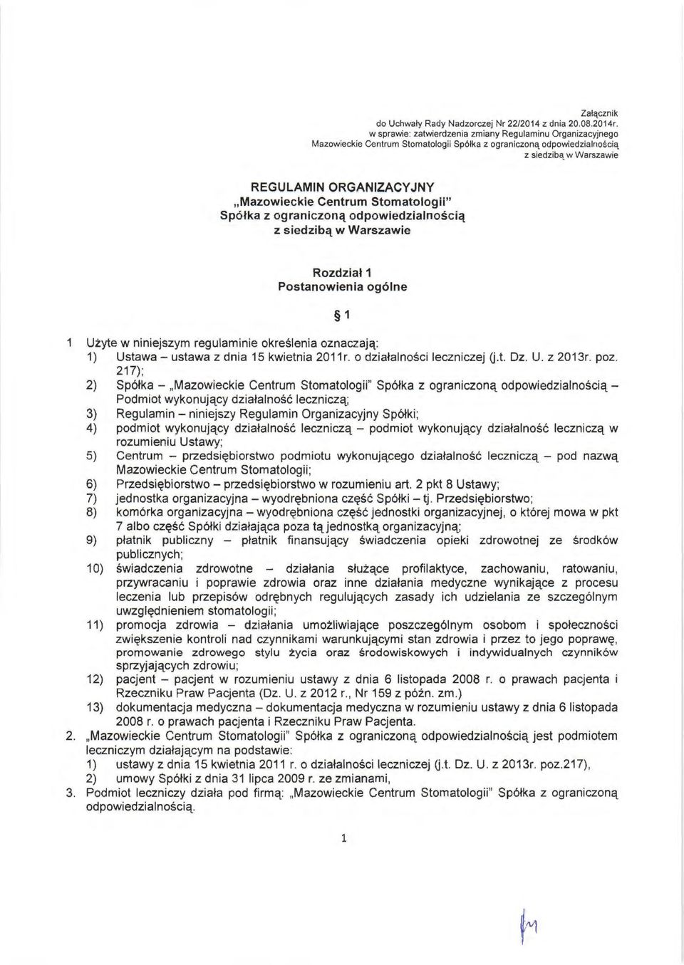 Centrum Stomatologii" Spółka z ograniczoną odpowiedzialnością z siedzibą w Warszawie Rozdział 1 Postanowienia ogólne 1 1 Użyte w niniejszym regu laminie określenia oznaczają: 1) Ustawa- ustawa z dnia