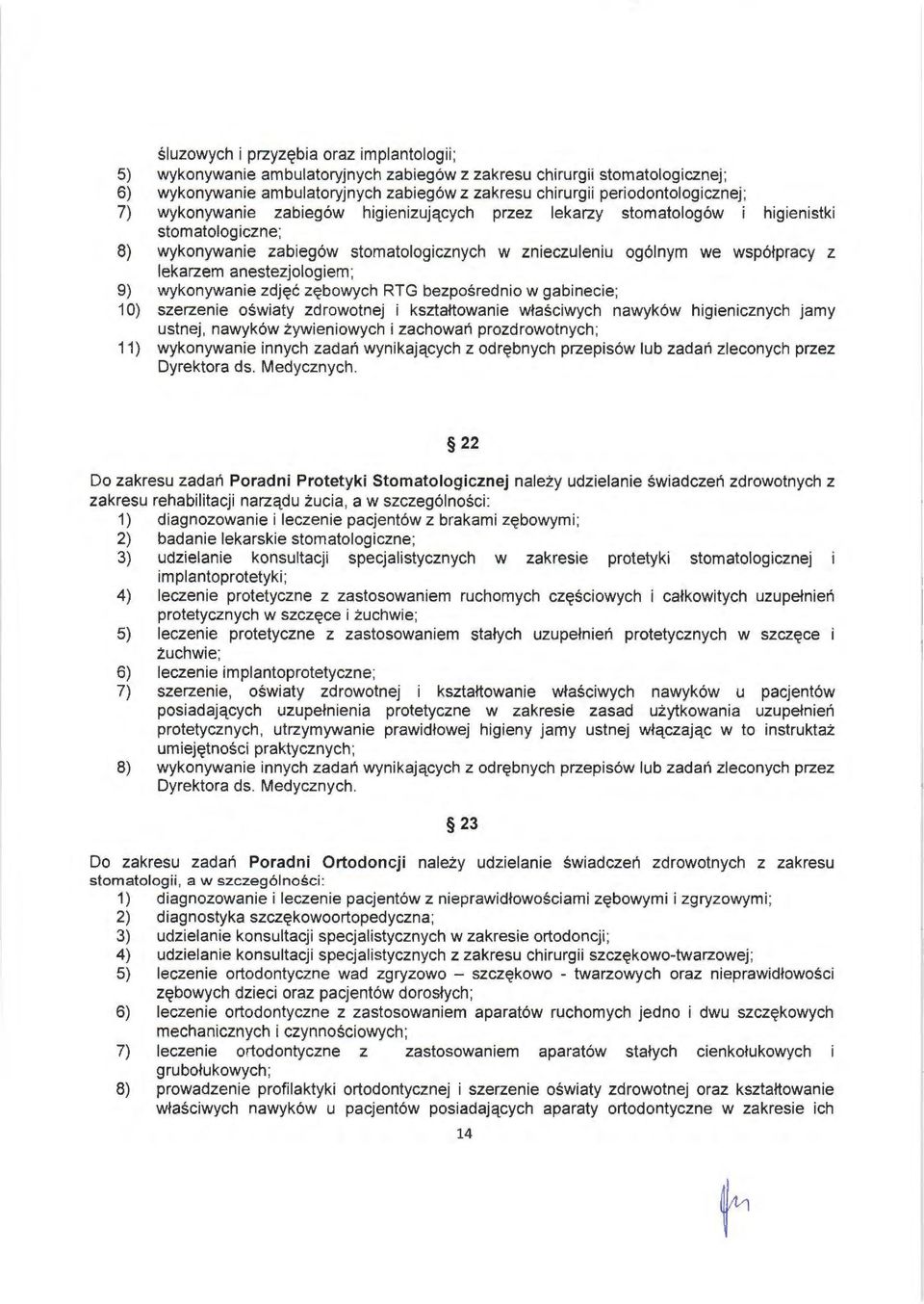 z lekarzem anestezjologiem; 9) wykonywanie zdjęć zębowych RTG bezpośrednio w gabinecie; 1 O) szerzenie oświaty zdrowotnej i kształtowanie właściwych nawyków higienicznych jamy ustnej, nawyków żyw i