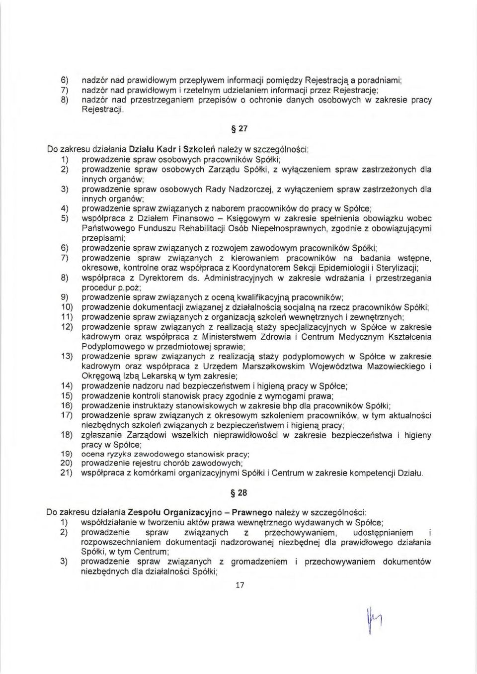 27 Do zakresu działania Działu Kadr i Szkoleń należy w szczególności : 1) prowadzenie spraw osobowych pracowników Spółki; 2) prowadzenie spraw osobowych Zarządu Spółki, z wyłączeniem spraw