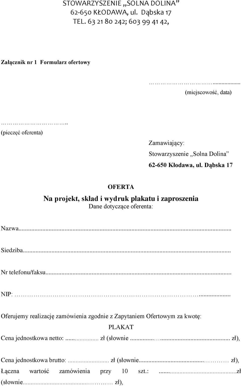 Dąbska 17 OFERTA Na projekt, skład i wydruk plakatu i zaproszenia Dane dotyczące oferenta: Nazwa... Siedziba... Nr telefonu/faksu.