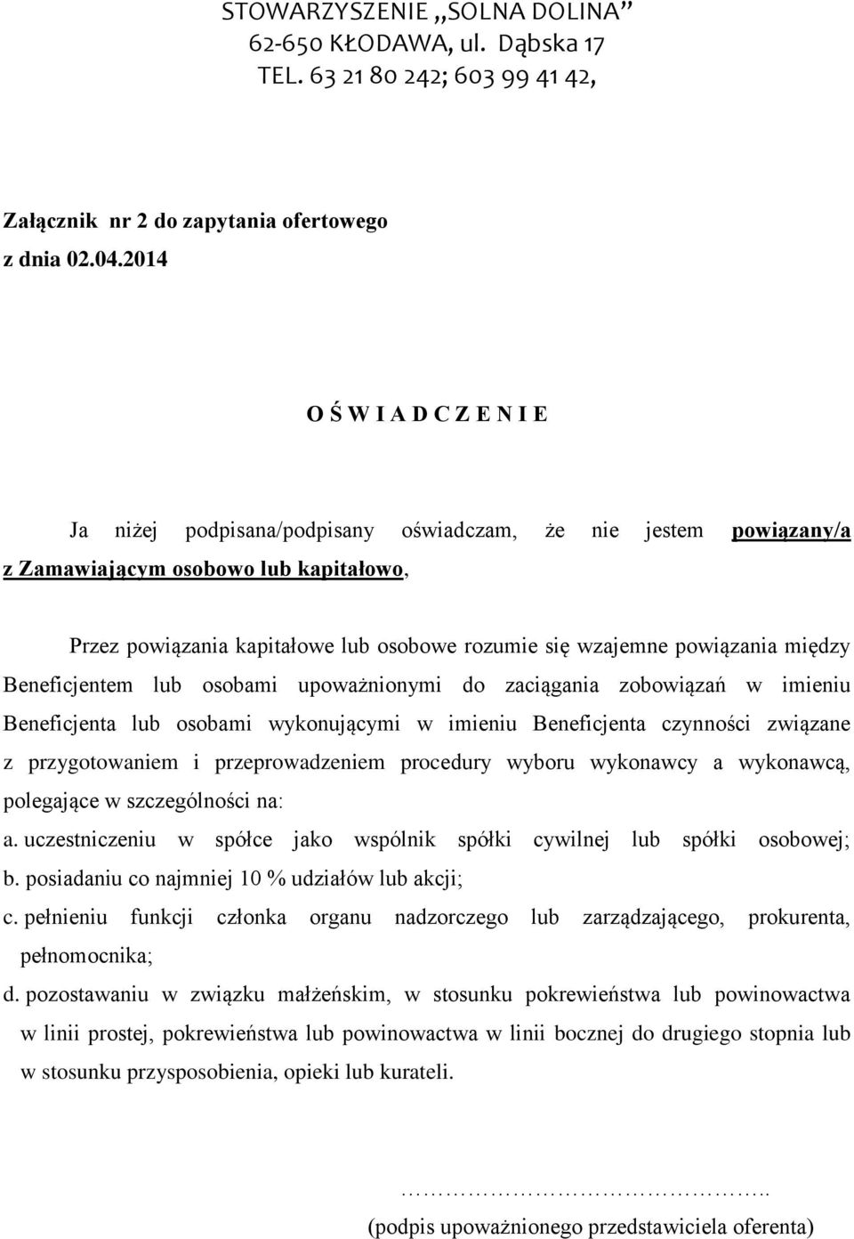 powiązania między Beneficjentem lub osobami upoważnionymi do zaciągania zobowiązań w imieniu Beneficjenta lub osobami wykonującymi w imieniu Beneficjenta czynności związane z przygotowaniem i