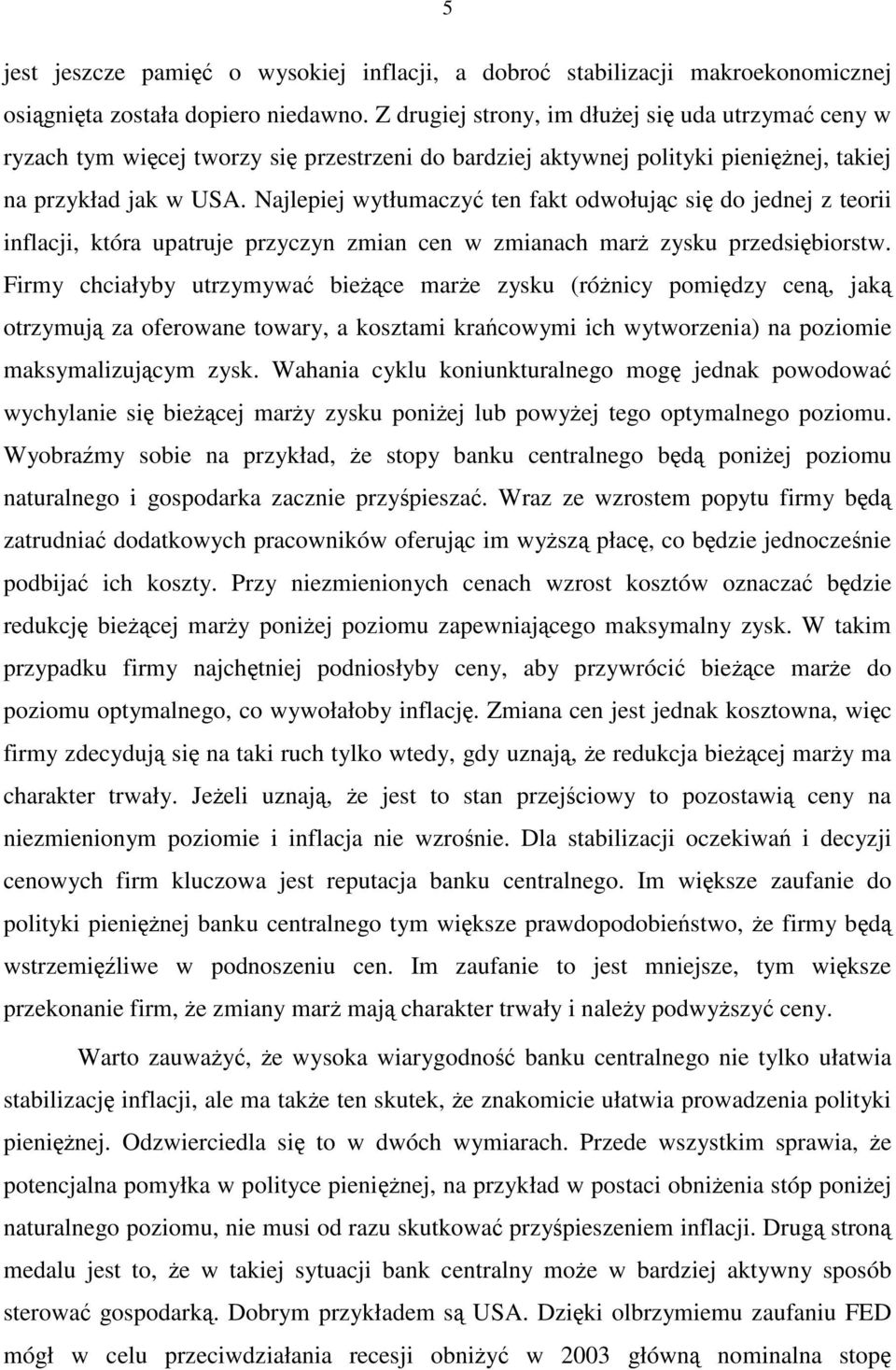 Najlepiej wytłumaczy ten fakt odwołujc si do jednej z teorii inflacji, która upatruje przyczyn zmian cen w zmianach mar zysku przedsibiorstw.