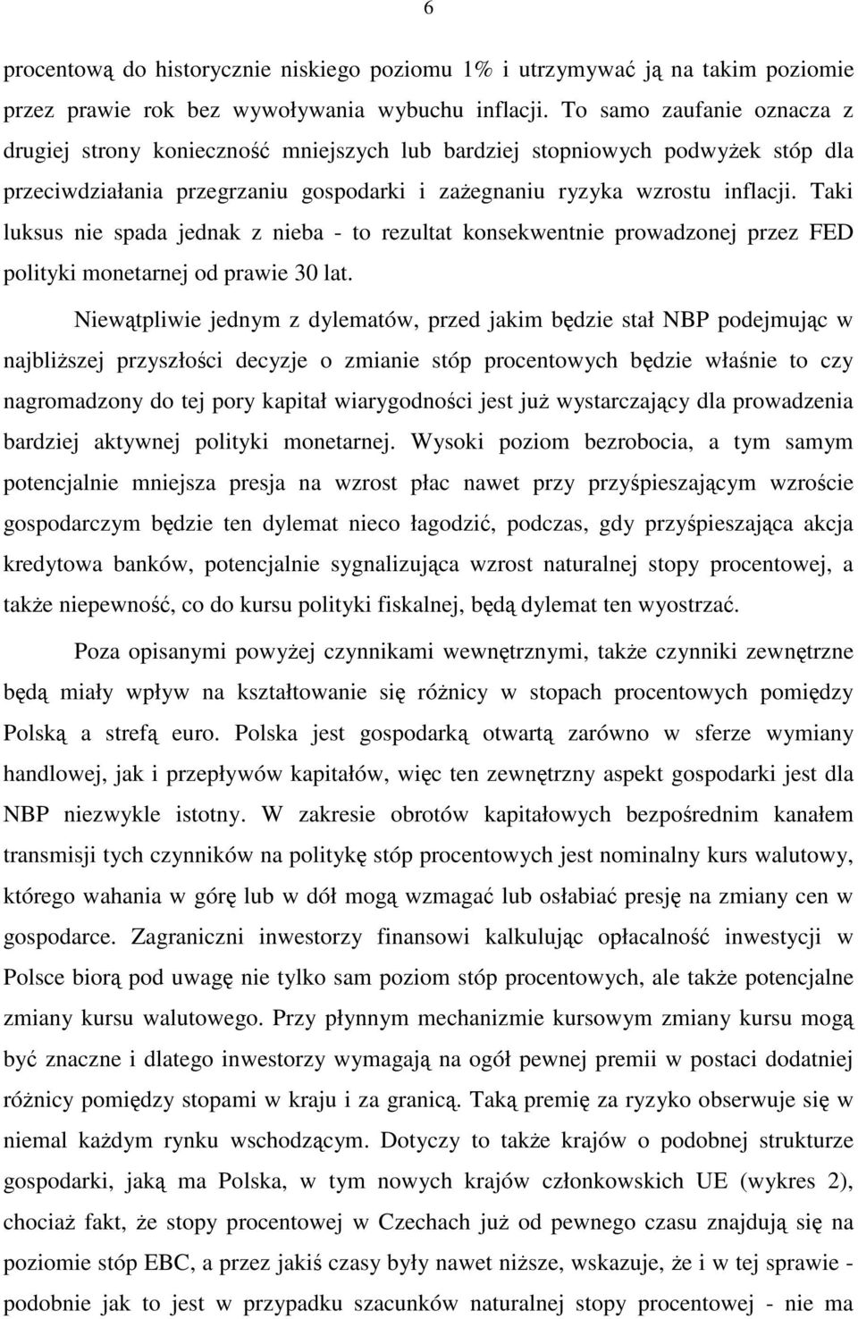 Taki luksus nie spada jednak z nieba - to rezultat konsekwentnie prowadzonej przez FED polityki monetarnej od prawie 30 lat.