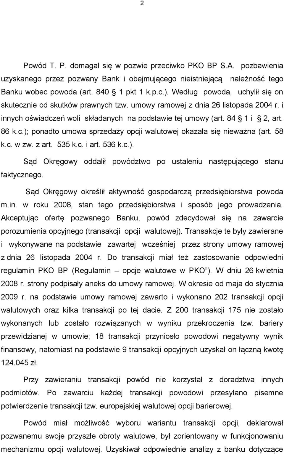 58 k.c. w zw. z art. 535 k.c. i art. 536 k.c.). Sąd Okręgowy oddalił powództwo po ustaleniu następującego stanu faktycznego. Sąd Okręgowy określił aktywność gospodarczą przedsiębiorstwa powoda m.in.