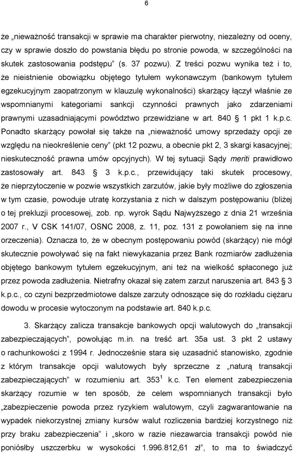 Z treści pozwu wynika też i to, że nieistnienie obowiązku objętego tytułem wykonawczym (bankowym tytułem egzekucyjnym zaopatrzonym w klauzulę wykonalności) skarżący łączył właśnie ze wspomnianymi