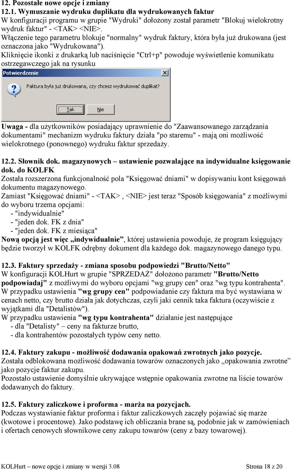 Kliknięcie ikonki z drukarką lub naciśnięcie "Ctrl+p" powoduje wyświetlenie komunikatu ostrzegawczego jak na rysunku Uwaga - dla użytkowników posiadający uprawnienie do "Zaawansowanego zarządzania