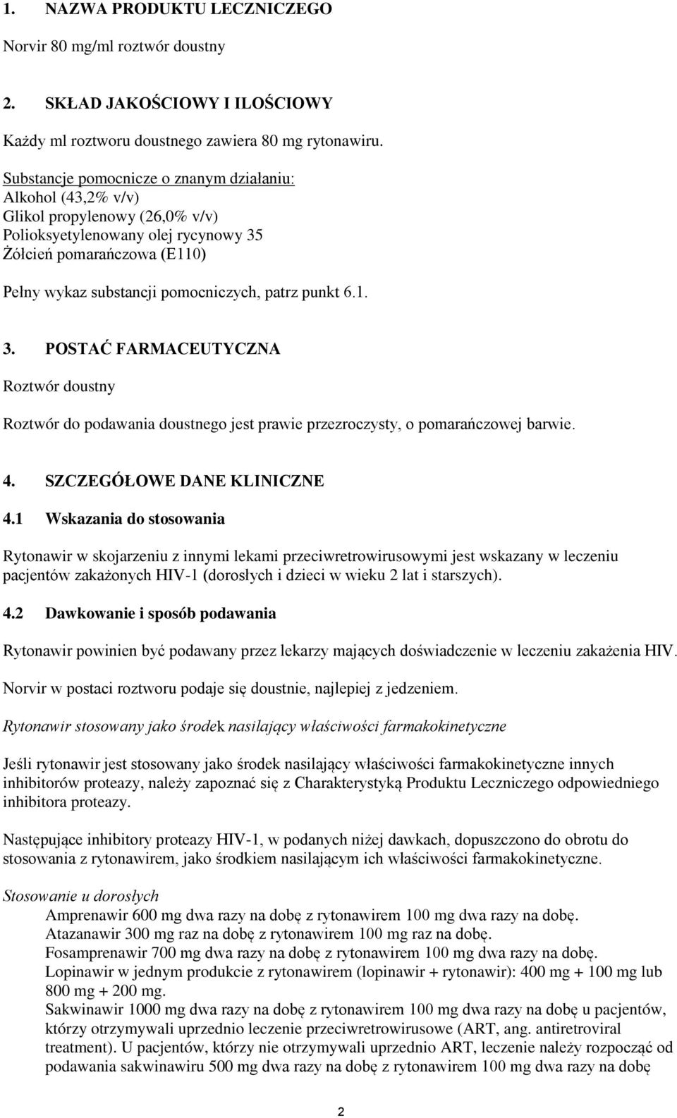 punkt 6.1. 3. POSTAĆ FARMACEUTYCZNA Roztór doustny Roztór do podaania doustnego jest praie przezroczysty, o pomarańczoej barie. 4. SZCZEGÓŁOWE DANE KLINICZNE 4.