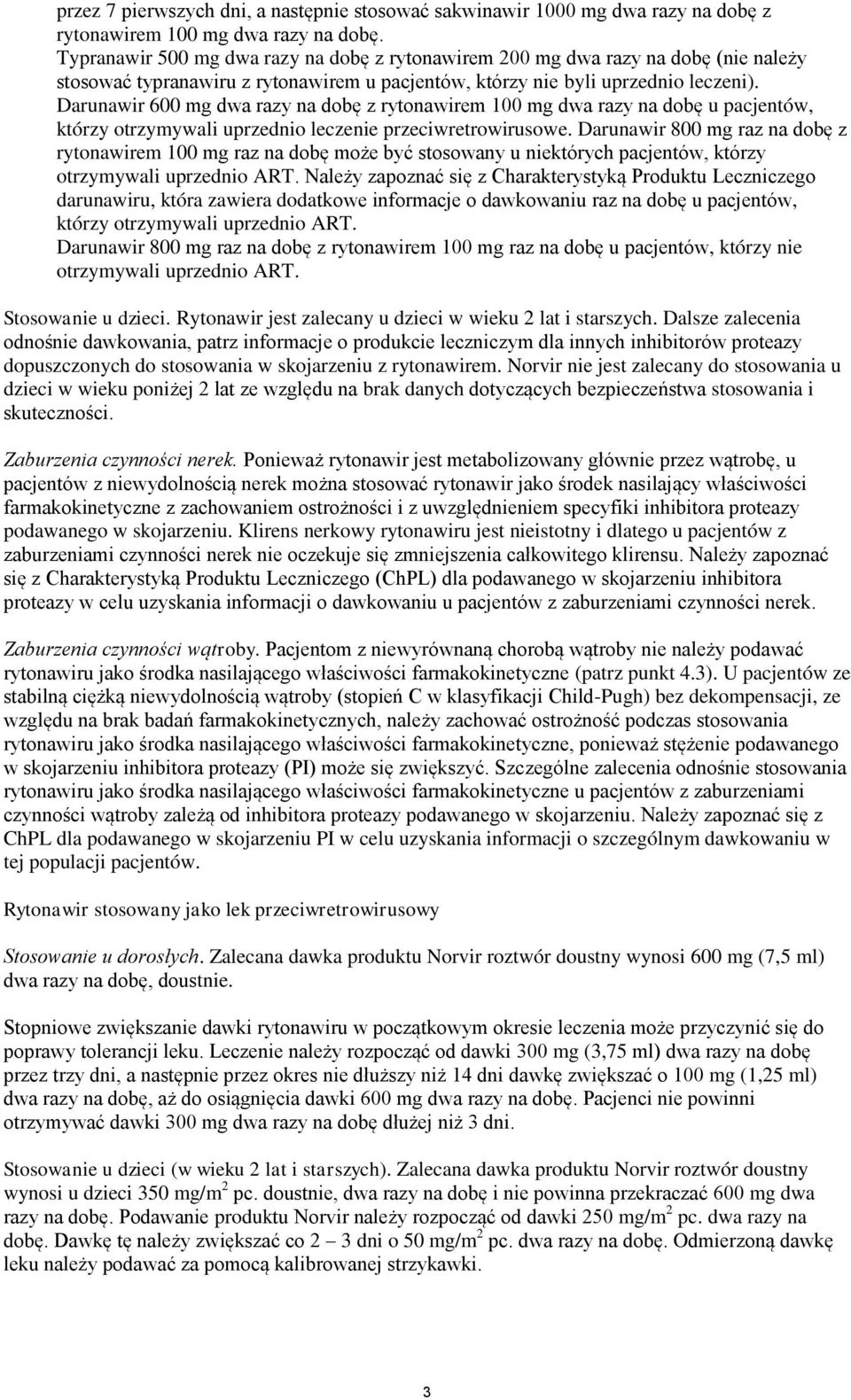 Darunair 600 mg da razy na dobę z rytonairem 100 mg da razy na dobę u pacjentó, którzy otrzymyali uprzednio leczenie przeciretroirusoe.