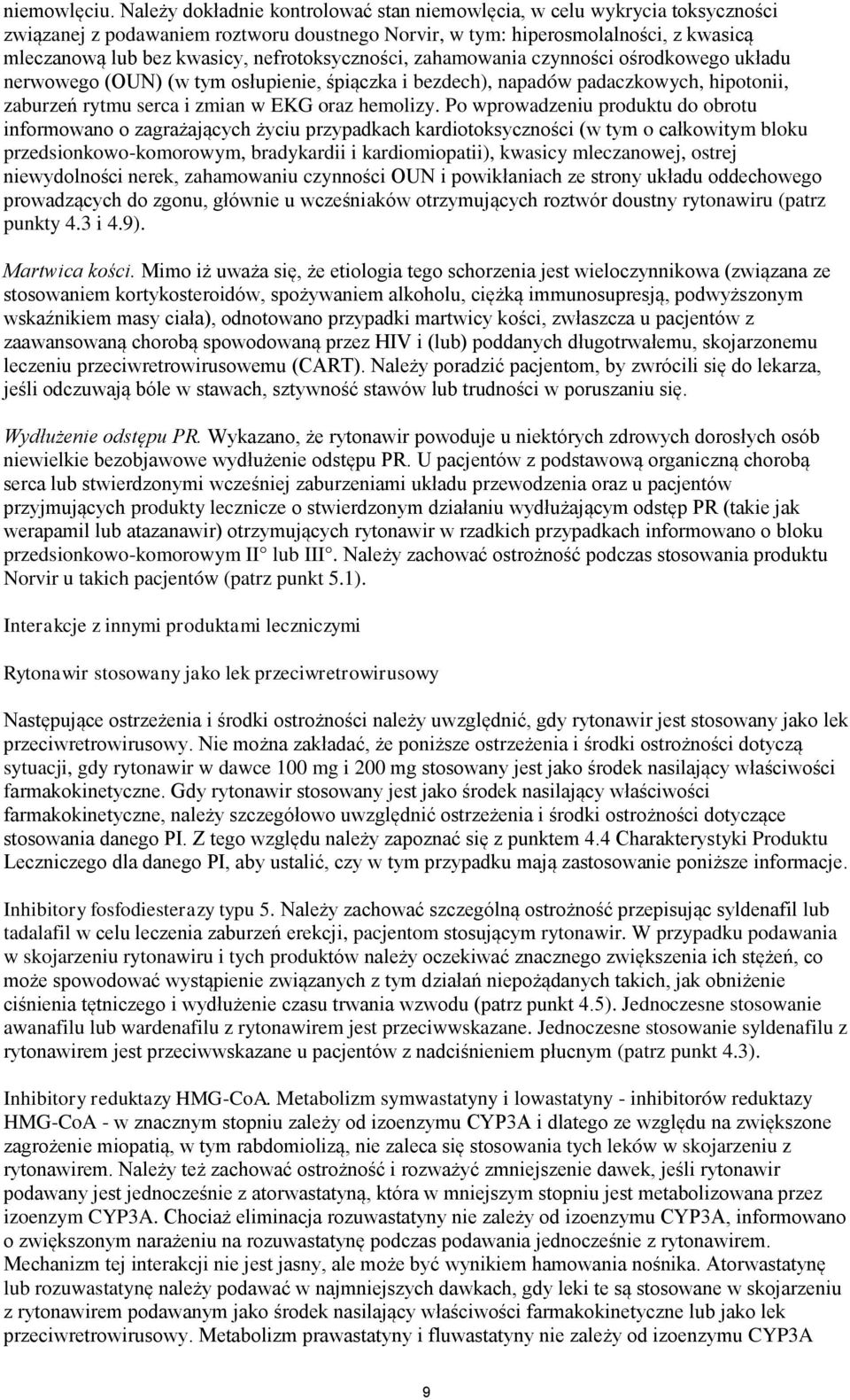 zahamoania czynności ośrodkoego układu neroego (OUN) ( tym osłupienie, śpiączka i bezdech), napadó padaczkoych, hipotonii, zaburzeń rytmu serca i zmian EKG oraz hemolizy.