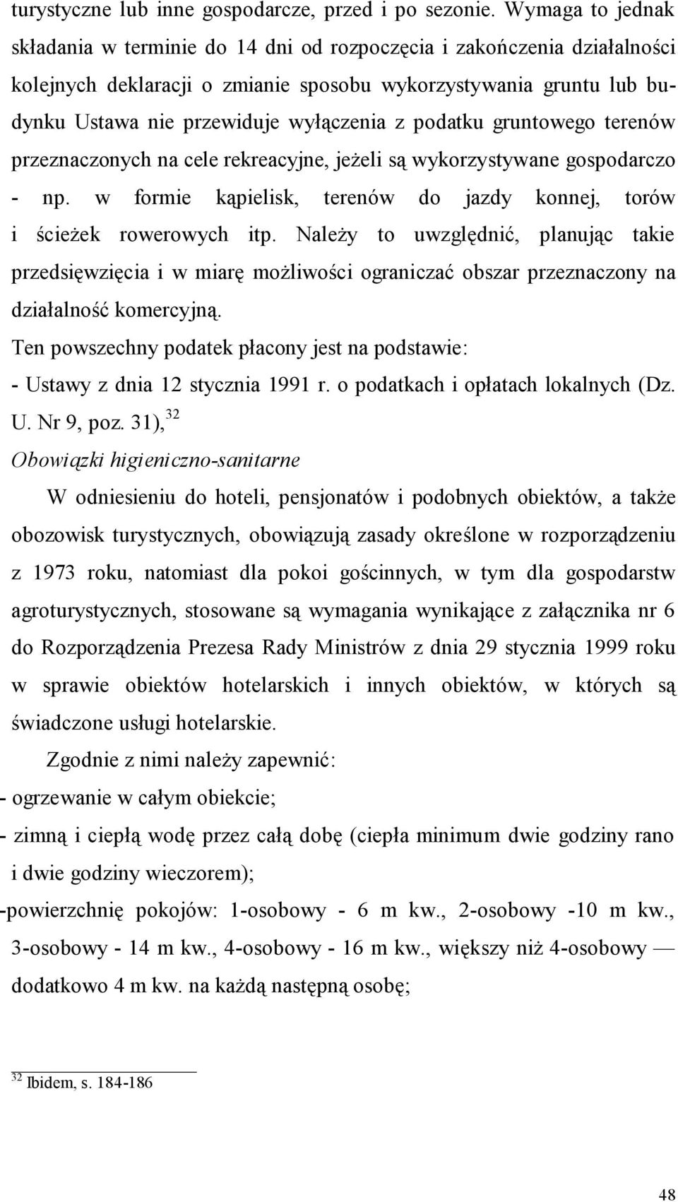 podatku gruntowego terenów przeznaczonych na cele rekreacyjne, jeżeli są wykorzystywane gospodarczo - np. w formie kąpielisk, terenów do jazdy konnej, torów i ścieżek rowerowych itp.